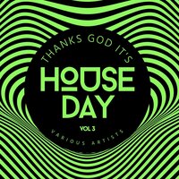 Thanks God it‘s House Day, Vol. 3