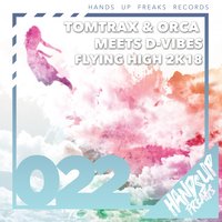 Tomtrax & Orca Meets D-Vibes & Tomtrax & Orca - Flying High 2k18