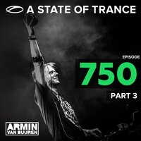 Armin van Buuren - A State of Trance (Asot 750 - Part 3)
