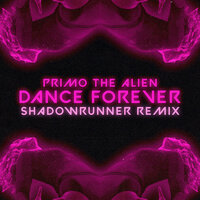 Primo, the Alien & Shadowrunner - Dance Forever