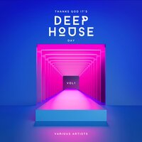 Thanks God it's Deep-House Day, Vol. 1