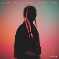 Hutia - SOFIYA NZAU & Madism & Robert Miles