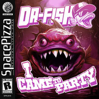DA FISH - I Came To Party