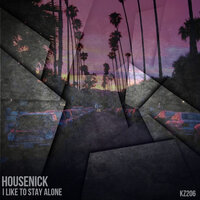 Housenick - I Like To Stay Alone