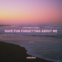 Have Fun Forgetting About Me