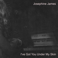 Josephine James - I've Got You Under My Skin