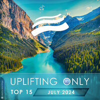 Uplifting Only Top 15: July 2024