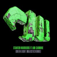 Stanton Warriors & Ami Carmine & Majestic - Green Light