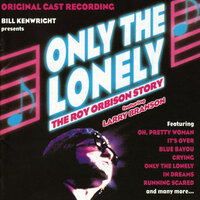 Only the Lonely: The Roy Orbison Story