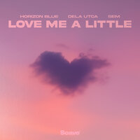 Horizon Blue & Dela Utca & SEM - Love Me a Little