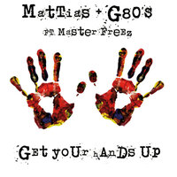 Mattias, G80's, Master Freez - Get Your Hands Up