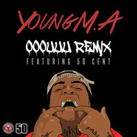 Young M.A & 50 Cent - OOOUUU Remix