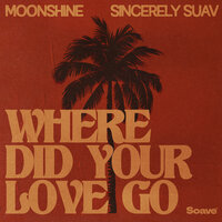 Moonshine & Sincerely Suav - Where Did Your Love Go