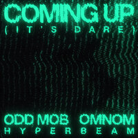 Odd Mob & Omnom & Hyperbeam - Coming Up (It’s Dare)