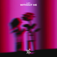lust. - Without Me