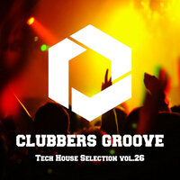 Clubbers Groove : Tech House Selection Vol.26