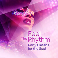 Feel the Rhythm - Party Classics for the Soul