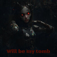 Will be my tomb