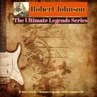 Robert Johnson - The Ultimate Legends Series