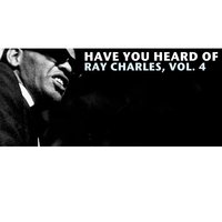 Have You Heard of Ray Charles, Vol. 4