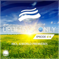 Uplifting Only 614: No-Talking DJ Mix [FULL]