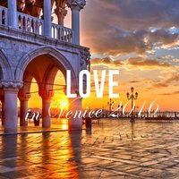 Love In Venice 2016 The Ultimate Lounge Selection