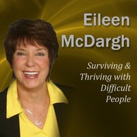 Eileen McDargh - Surviving & Thriving With Difficult People, Part 2