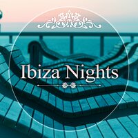 Ibiza Nights - Ambient Chillout, Sunrise Avenue, Serenity Chill, Summer Chill