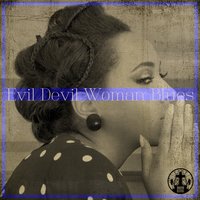 Evil Devil Woman Blues