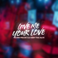 Techno Project - Give Me Your Love