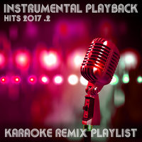 Instrumental Playback Hits - Karaoke Remix Playlist 2017.2, 2017