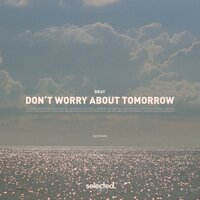 Dray - Don't Worry About Tomorrow