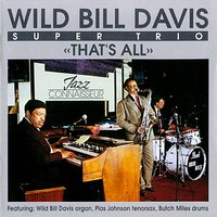 Wild Bill Davis Super Trio feat. Wild Bill Davis, Plas Johnson & Butch Miles