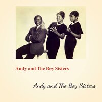 Andy And The Bey Sisters